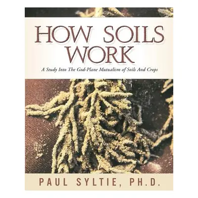 "How Soils Work" - "" ("Syltie Paul W.")