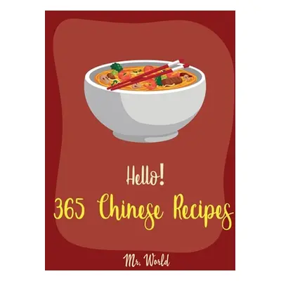 "Hello! 365 Chinese Recipes: Best Chinese Cookbook Ever For Beginners [Chinese Dumpling Cookbook