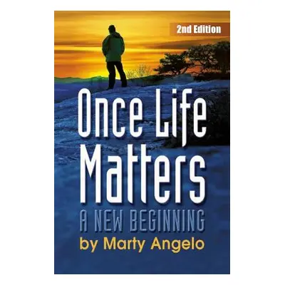 "Once Life Matters: A New Beginning - 2nd. Edition" - "" ("Angelo Marty")