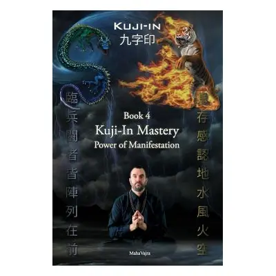 "Kuji-In 4: Kuji-In Mastery: Power of Manifestation" - "" ("Vajra Maha")