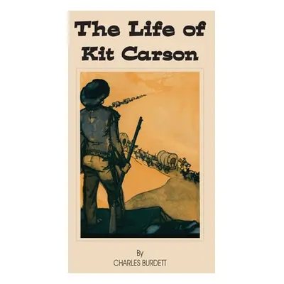 "The Life of Kit Carson" - "" ("Burdett Charles")