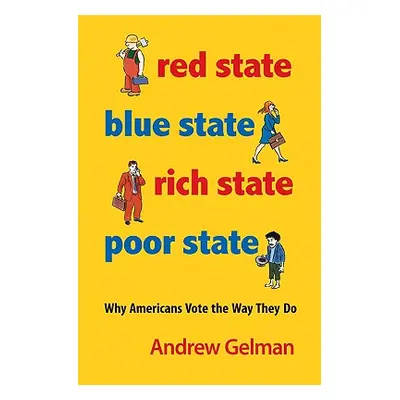 "Red State, Blue State, Rich State, Poor State: Why Americans Vote the Way They Do - Expanded Ed