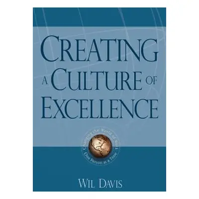 "Creating a Culture of Excellence: Changing the World of Work One Person at a Time" - "" ("Davis