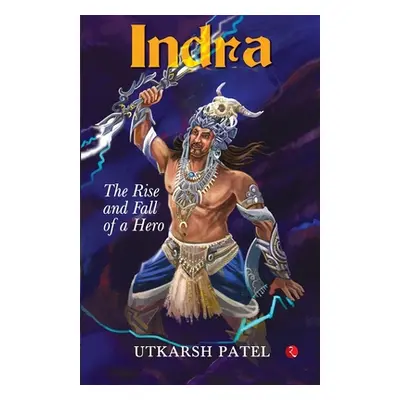 "Indra: The Rise and Fall of a Hero" - "" ("Patel Utkarsh")