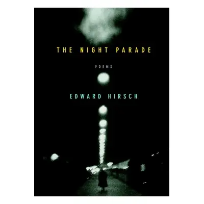 "The Night Parade: Poems" - "" ("Hirsch Edward")