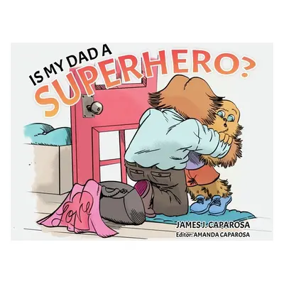 "Is My Dad a Superhero?" - "" ("Caparosa James J.")