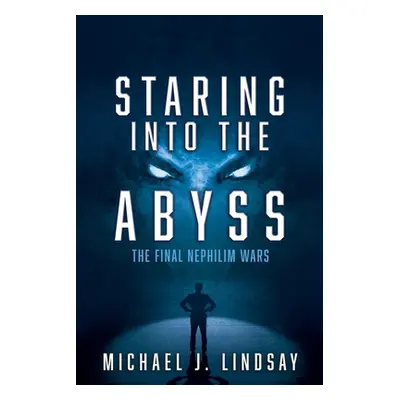 "Staring Into The Abyss: The Final Nephilim Wars" - "" ("Lindsay Michael J.")