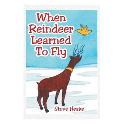 "When Reindeer Learned to Fly" - "" ("Heske Steve")