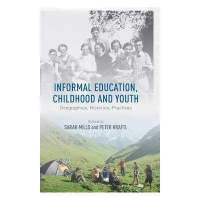 "Informal Education, Childhood and Youth: Geographies, Histories, Practices" - "" ("Mills S.")