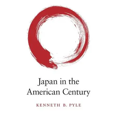 "Japan in the American Century" - "" ("Pyle Kenneth B.")