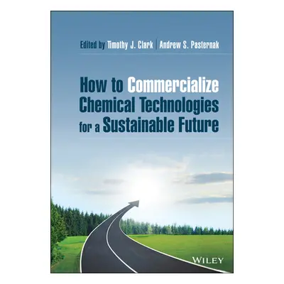 "How to Commercialize Chemical Technologies for a Sustainable Future" - "" ("Pasternak Andrew S.