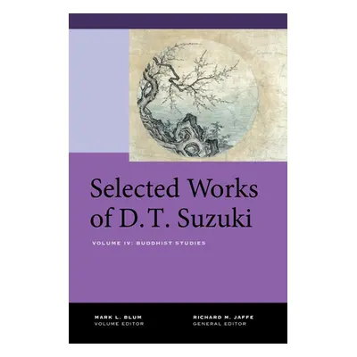 "Selected Works of D.T. Suzuki, Volume IV: Buddhist Studies" - "" ("Suzuki Daisetsu Teitaro")