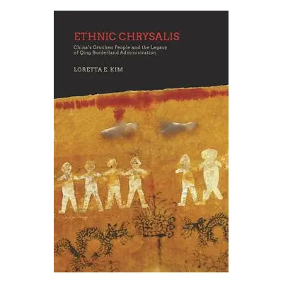 "Ethnic Chrysalis: China's Orochen People and the Legacy of Qing Borderland Administration" - ""