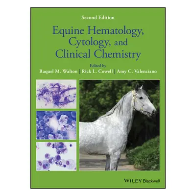 "Equine Hematology, Cytology, and Clinical Chemistry" - "" ("Walton Raquel M.")