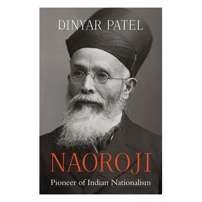 "Naoroji: Pioneer of Indian Nationalism" - "" ("Patel Dinyar")