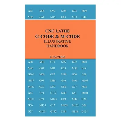 "Cnc Lathe G-Code & M-Code Illustrative Handbook" - "" ("Talverdi Patrick")