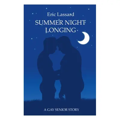 "Summer Night Longing: A Gay Senior Story" - "" ("Lassard Eric")