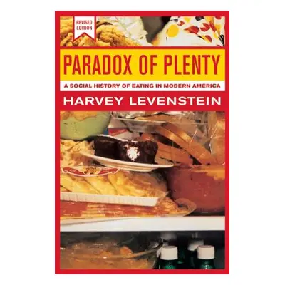 "Paradox of Plenty, 8: A Social History of Eating in Modern America" - "" ("Levenstein Harvey")