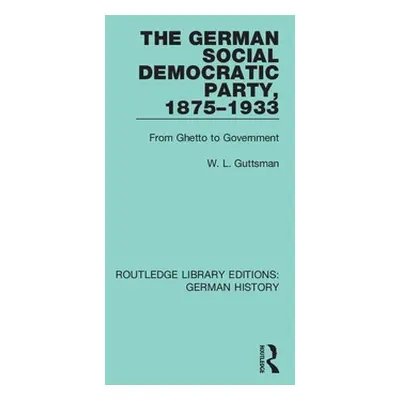 "The German Social Democratic Party, 1875-1933: From Ghetto to Government" - "" ("Guttsman W. L.