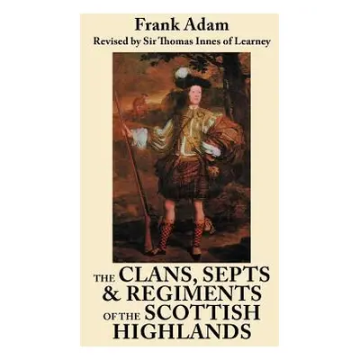 "The Clans, Septs, and Regiments of the Scottish Highlands. Eighth Edition" - "" ("Adam Frank")