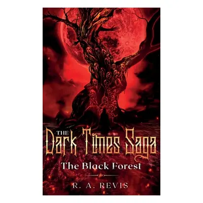 "The Dark Times Saga: The Black Forest" - "" ("Revis R. A.")