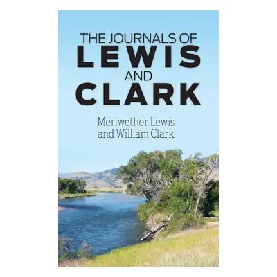 "The Journals of Lewis and Clark" - "" ("Lewis Meriwether")