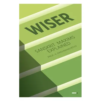 "Wiser: Sanskrit Maxims Explained" - "" ("Prof V Krishnamurthy")