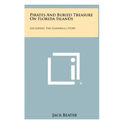 "Pirates And Buried Treasure On Florida Islands: Including The Gasparilla Story" - "" ("Beater J