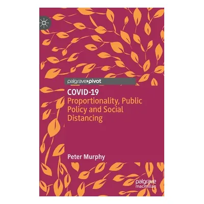 "Covid-19: Proportionality, Public Policy and Social Distancing" - "" ("Murphy Peter")