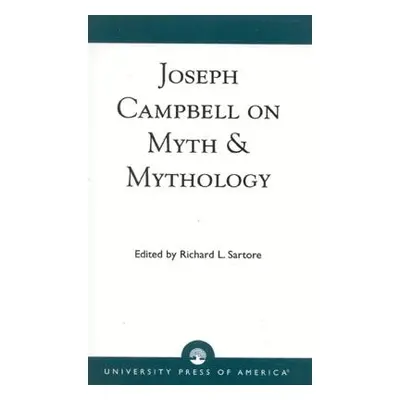 "Joseph Campbell on Myth and Mythology" - "" ("Sartore Richard L.")