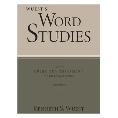 "Wuest's Word Studies from the Greek New Testament for the English Reader, vol. 3" - "" ("Wuest 