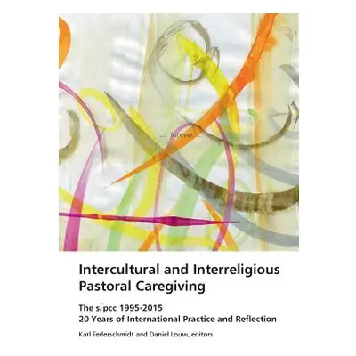 "Intercultural and Interreligious Pastoral Caregiving: The SIPCC 1995-2015: 20 Years of Internat