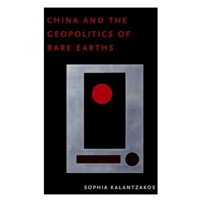 "China and the Geopolitics of Rare Earths" - "" ("Kalantzakos Sophia")