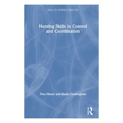 "Nursing Skills in Control and Coordination" - "" ("Moore Tina")