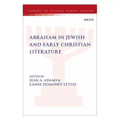 "Abraham in Jewish and Early Christian Literature" - "" ("Adams Sean A.")