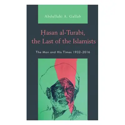 "Hasan al-Turabi, the Last of the Islamists: The Man and His Times 1932-2016" - "" ("Gallab Abdu