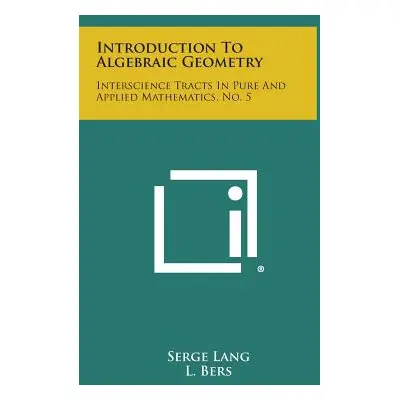 "Introduction to Algebraic Geometry: Interscience Tracts in Pure and Applied Mathematics, No. 5"