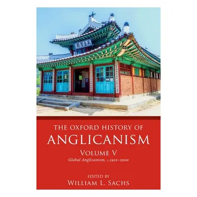 "The Oxford History of Anglicanism, Volume V: Global Anglicanism, C. 1910-2000" - "" ("Sachs Wil