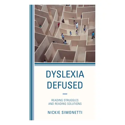 "Dyslexia Defused: Reading Struggles and Reading Solutions" - "" ("Simonetti Nickie")