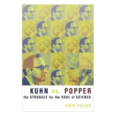 "Kuhn vs. Popper: The Struggle for the Soul of Science" - "" ("Fuller Steve")