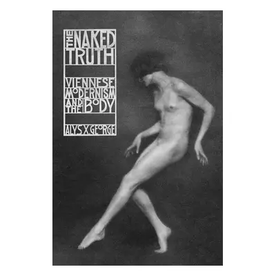 "The Naked Truth: Viennese Modernism and the Body" - "" ("George Alys X.")