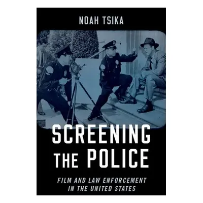 "Screening the Police: Film and Law Enforcement in the United States" - "" ("Tsika Noah")