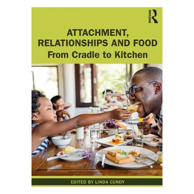 "Attachment, Relationships and Food: From Cradle to Kitchen" - "" ("Cundy Linda")