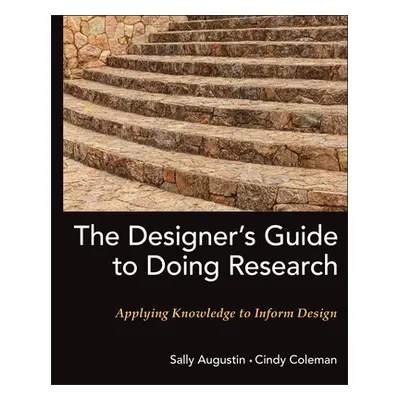 "The Designer's Guide to Doing Research: Applying Knowledge to Inform Design" - "" ("Augustin Sa