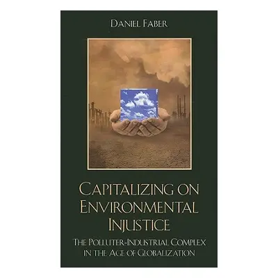 "Capitalizing on Environmental Injustice: The Polluter-Industrial Complex in the Age of Globaliz