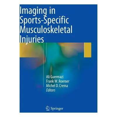 "Imaging in Sports-Specific Musculoskeletal Injuries" - "" ("Guermazi Ali")