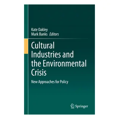 "Cultural Industries and the Environmental Crisis: New Approaches for Policy" - "" ("Oakley Kate