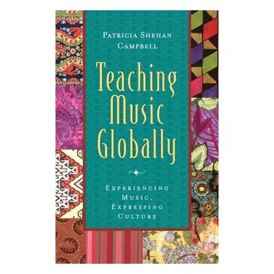 "Teaching Music Globally: Experiencing Music, Expressing Culture" - "" ("Campbell Patricia Sheha