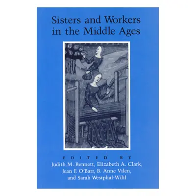 "Sisters and Workers in the Middle Ages" - "" ("Bennett Judith M.")