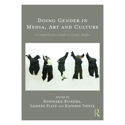 "Doing Gender in Media, Art and Culture: A Comprehensive Guide to Gender Studies" - "" ("Buikema